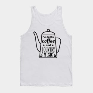 Fuelled By Coffee and Country Music, Coffee Lovers, Country Music Lovers Tank Top